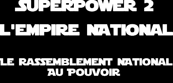 L'Empire National -  Episode 1 : Le Rassemblement National au Pouvoir Superp11