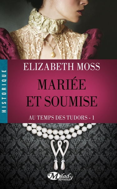 Au Temps des Tudors - Tome 1 : Mariée et Soumise de Elizabeth Moss Mariye10