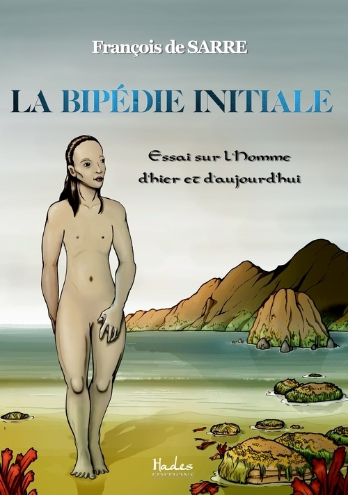 [Littérature - Anthropologie] La bipédie initiale : Essai sur l'homme d'hier et d'aujourd'hui par François de Sarre La_bip10