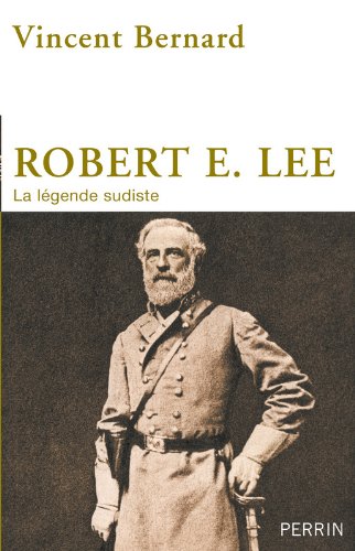 Robert E. LEE, la légende sudiste de Vincent BERNARD éditions Perrin 51sy9-10