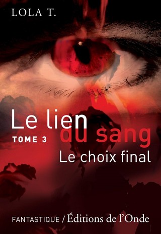 LE LIEN DU SANG (TOME 03) LE CHOIX FINAL de Lola T 66413_12