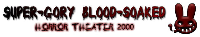Super-Gory Blood-Soaked Horror Theater 2000 (Open RP) Horror10