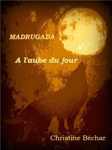 BÉCHAR Christine - MADRUGADA tome 1 : A l'aube du jour 51l4qd10