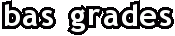 Les Bas Gradés ® Les Bas Gradés ®