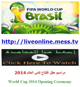 مشاهدة مراسيم حفل افتتاح كأس العالم 2014 بالبرازيل بث حي مباشر اونلاين عبر الانترنت Watch World Cup 2014 Opening Ceremony Wc201410