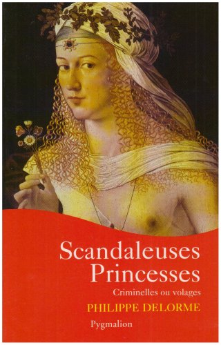 Scandaleuses Princesses, criminelles ou volages (P. Delorme) 51-n7810