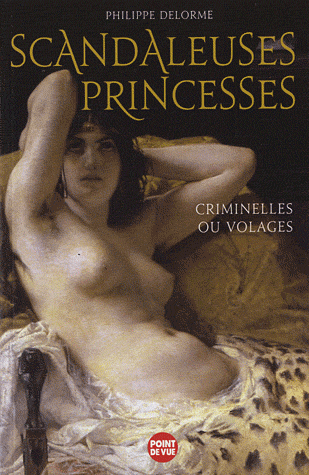 Scandaleuses Princesses, criminelles ou volages (P. Delorme) 93998210