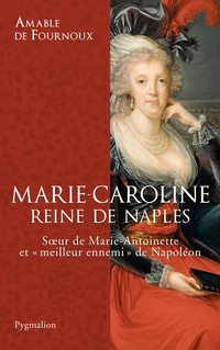 fournoux - Biographie - Marie-Caroline, reine de Naples, par Amable de Fournoux  Medium10