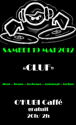 >CLUF 2: sam19 Mai -O'Kubi (Paris) : house, techouse, techno Cluf_s11