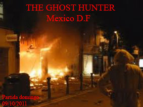 THE GHOST HUNTER. Mexico D.F. 09/10/2011 Domingo Biohazard Comisa10