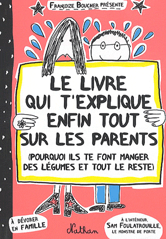 LE LIVRE QUI T'EXPLIQUE ENFIN TOUT SUR LES PARENTS (POURQUOI ILS TE FONT MANGER DES LÉGUMES ET TOUT LE RESTE) de Françoize Boucher 97820920