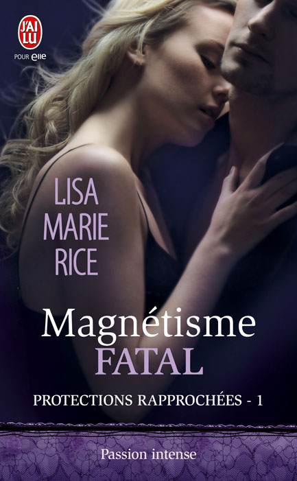 rice - RICE Lisa Marie - PROTECTIONS RAPPROCHEES - Tome 1 - Magnétisme fatal 97822935