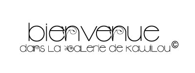 La Galerie De Kawilou♥ Bienvn10