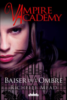 Vampire Academy • T3 Baiser de l'Ombre • Richelle Mead Couv3410