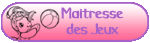 Administratrice & maîtresse des jeux