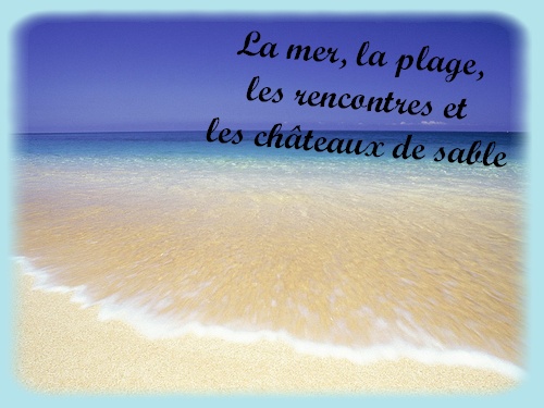 La mer, la plage, les rencontres et les châteaux de sable La_pla12