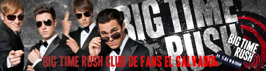 Big Time Rush Fan Club El Salvador & Latinoamerican Support [Int.]