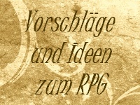 Vorschläge und Ideen zum RPG