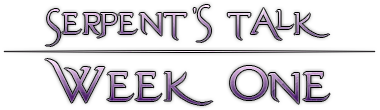 The Serpent's Talk - Week one Serpan13