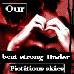 Our Hearts beat strong under fictitious skies Lalala11