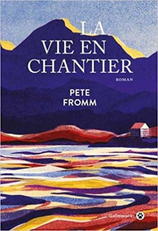 LA VIE EN CHANTIER de Pete Fromm 5110na10