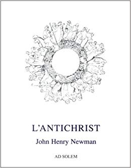 Cardinal John Henry Newman : Pour la première fois en français les Quatre Sermons sur l'Antichrist ! 41p0e210