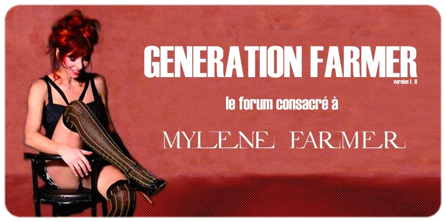 Génération Farmer // Forum consacré à Mylène Farmer