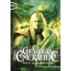 Les Chevaliers d'émeraude - Tome 1 : Le feu dans le ciel de Anne Robillard 51o8kg10