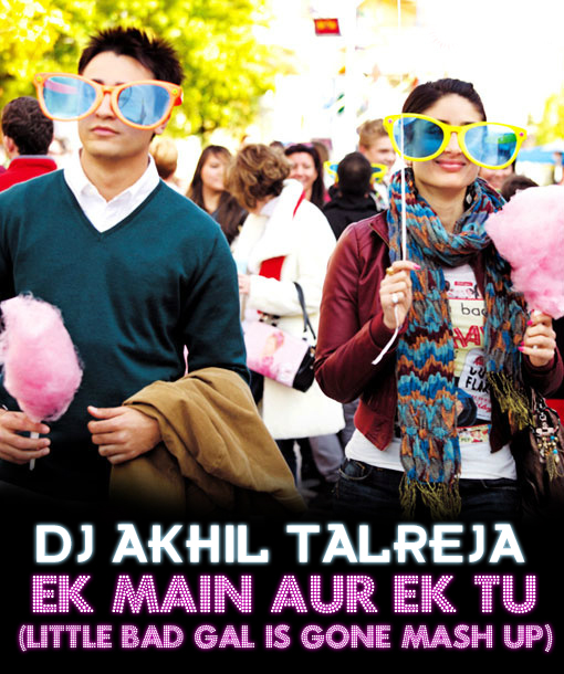 DJ Akhil Talreja - Ek Main Aur Ek Tu (Little Bad Gal is Gone Mash Up) Ek-mai10