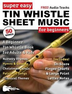 Super Easy Tin Whistle Sheet Music for Beginners: A Beginner Tin Whistle Book for Adults and Kids 50 Songs K6t8i610