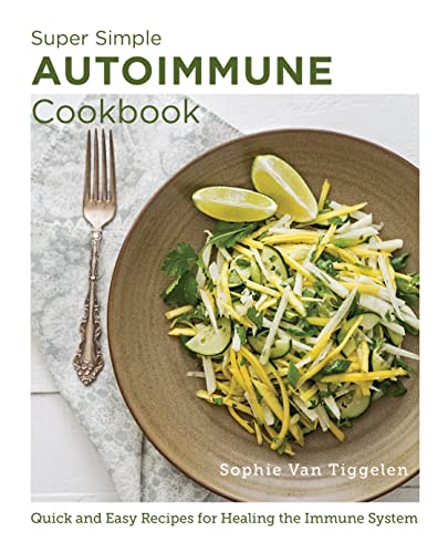 Super-Simple Autoimmune Cookbook: Quick and Easy Recipes for Healing the Immune System Kno5su10
