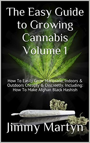 The Easy Guide to Growing Cannabis Volume 1: How To Easily Grow Marijuana, Indoors & Outdoors Cheaply & Discreetly Nsit6f10