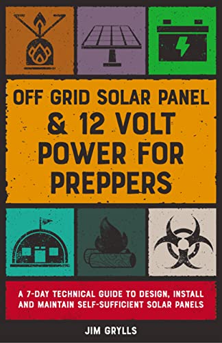 Off Grid Solar Panel & 12 Volt Power for Preppers: A Technical Guide to Design Install and Maintain Self-Sufficient Solar Panels Rjy9fm10
