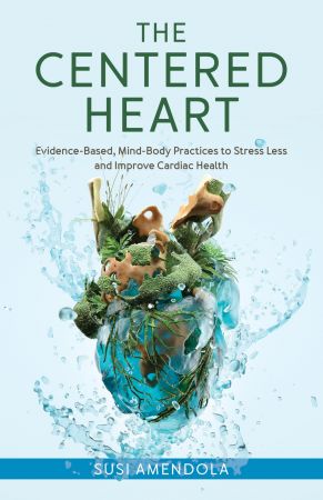 The Centered Heart: Evidence-Based, Mind-Body Practices to Stress Less and Improve Cardiac Health Th_e6s10