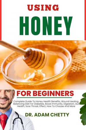 USING HONEY FOR BEGINNERS: Complete Guide To Honey Health Benefits, Wound Healing Th_efr10