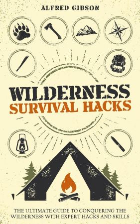 Wilderness Survival Hacks: The Ultimate Guide to Conquering the Wilderness with Expert Hacks and Skills Th_iqu10