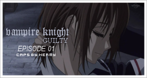 [Captures] Saison 2 - Vampire Knight Guilty Vk0113