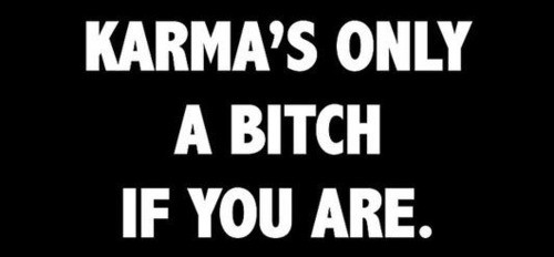 background gw --> "KARMA'S ONLY A BITCH IF YOU ARE" Karma_10