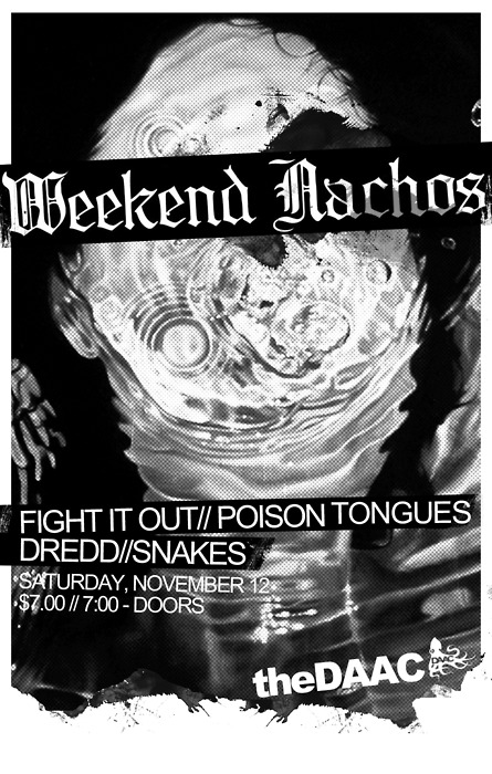 11/12 Weekend Nachos, Fight it Out, Poison Tongues, Dredd, Snakes @ The Daac J9yas511