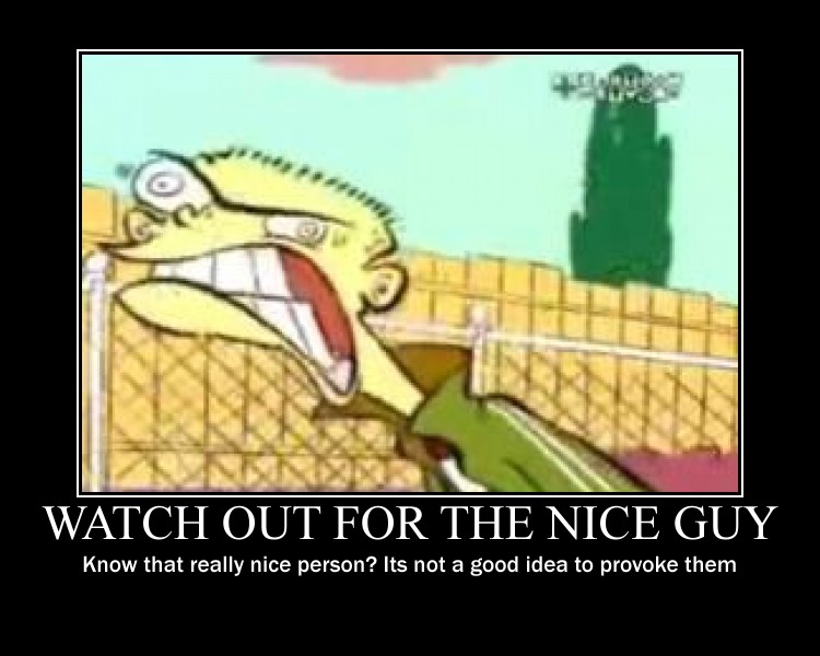 What does the phrase "Watch out for the Nice Guy" Mean? 0198