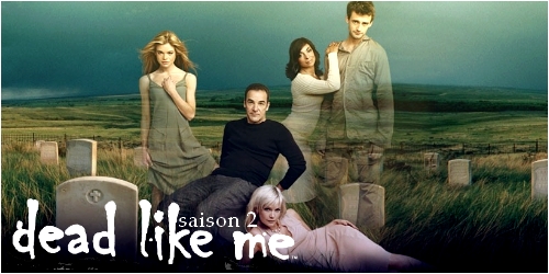 Dead Like Me, la série Saison63