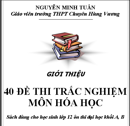 40 ĐỀ THI TRẮC NGHIỆM MÔN HÓA HỌC - NGUYỄN MINH TUẤN Chuyên Hùng Vương 40de10
