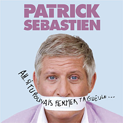 Patrick Sébastien - Ah si tu pouvais fermer ta gueule ! 06007510