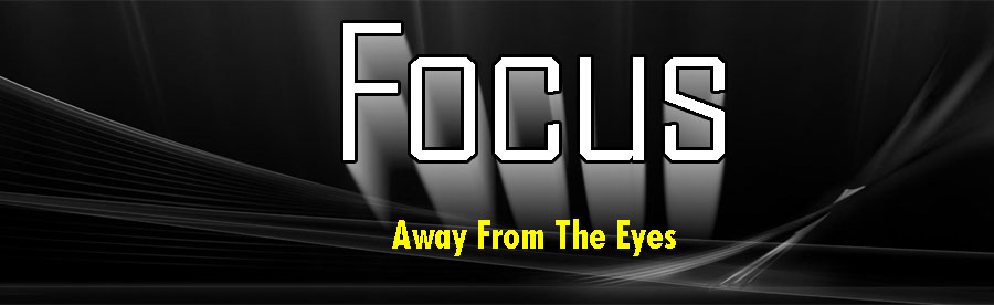 FoCuS >>> Away From The Eyes