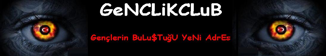 WwW.GenclikCluB.forumotion.com