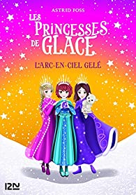 [Foss, Astrid] Les princesses de glace – Tome 3 : L’arc-en-ciel gelé 51wwqi10