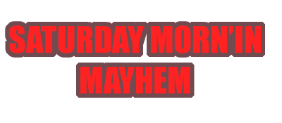 Saturday Mornin Mayhem by Derrick D. Rowell, SloshedMail & Hyperhelen Saturd10