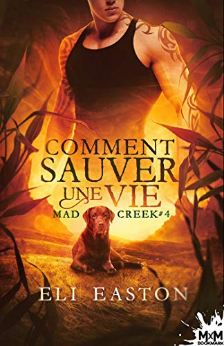 Mad Creek T4 : Comment sauver une vie - Eli Easton 515-yk10