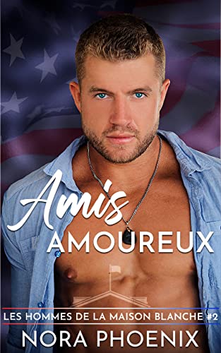 Les Hommes de la Maison Blanche T2 : Amis Amoureux - Nora Phoenix  5174b310