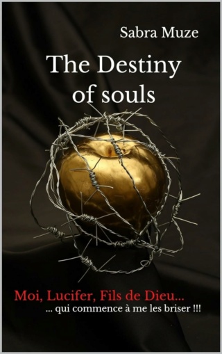 The destiny of souls T3 : Moi, Lucifer, Fils de Dieu... qui commence à me les briser !!! - Sabra Muze 71kmn410
